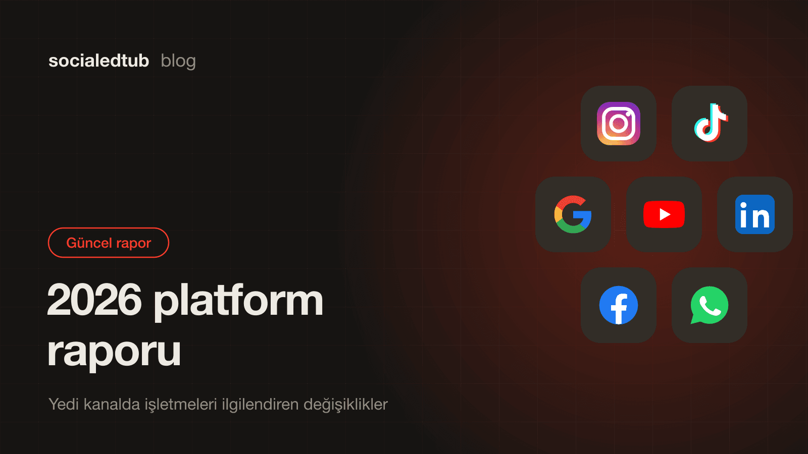2026 platform raporu: yedi kanalda işletmeleri ilgilendiren değişiklikler