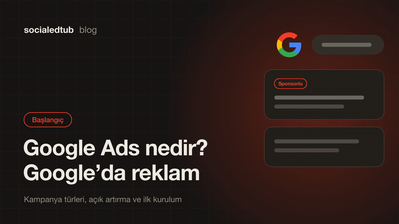Google Ads nedir, Google'da nasıl reklam verilir? 2026 rehberi